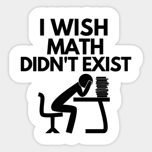 I wish math didn't exist Sticker